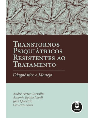 TRANSTORNOS PSIQUIÁTRICOS RESISTENTES AO TRATAMENTO: DIAGNÓSTICO E MANEJO