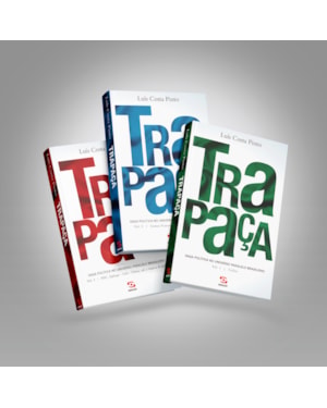 TRAPAÇA - OS TRÊS VOLUMES: SAGA POLÍTICA NO UNIVERSO PARALELO BRASILEIRO: COLLOR, ITAMAR, FHC, LULA E DILMA.