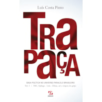 TRAPAÇA. VOLUME 3: FHC, EPÍLOGO - LULA - DILMA, ATÉ A VÉSPERA DO GOLPE: SAGA POLÍTICA NO UNIVERSO PARALELO BRASILEIRO