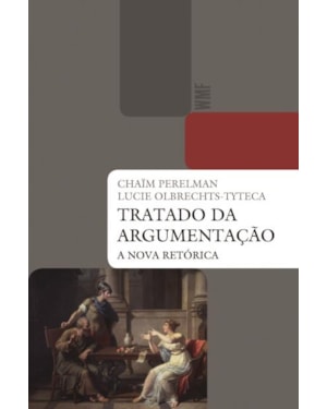 TRATADO DA ARGUMENTAÇÃO: A NOVA RETÓRICA