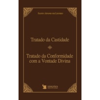 TRATADO DA CASTIDADE E TRATADO DA CONFORMIDADE COM A VONTADE DIVINA