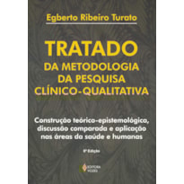 TRATADO DA METODOLOGIA DA PESQUISA CLÍNICO-QUALITATIVA: CONSTRUÇÃO TEÓRICO-EPISTEMOLÓGICA, DISCUSSÃO COMPARADA E APLICAÇÃO NAS ÁREAS DA SAÚDE E HUMANAS