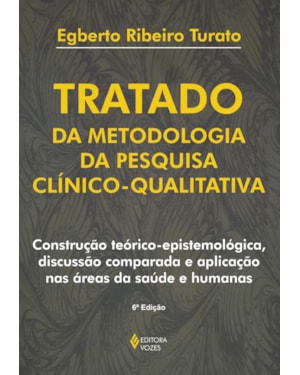 TRATADO DA METODOLOGIA DA PESQUISA CLÍNICO-QUALITATIVA: CONSTRUÇÃO TEÓRICO-EPISTEMOLÓGICA, DISCUSSÃO COMPARADA E APLICAÇÃO NAS ÁREAS DA SAÚDE E HUMANAS