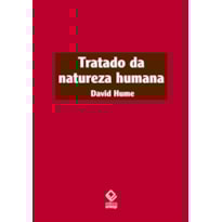 TRATADO DA NATUREZA HUMANA - 2ª EDIÇÃO: UMA TENTATIVA DE INTRODUZIR O MÉTODO EXPERIMENTAL DE RACIOCÍNIO NOS ASSUNTOS MORAIS