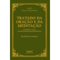 TRATADO DA ORAÇÃO E DA MEDITAÇÃO - CONSELHOS E ...