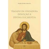 TRATADO DA VERDADEIRA DEVOÇÃO À DIVINA EUCARISTIA