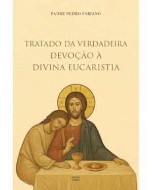 TRATADO DA VERDADEIRA DEVOÇÃO À DIVINA EUCARISTIA