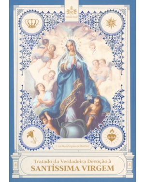 TRATADO DA VERDADEIRA DEVOÇÃO À SANTÍSSIMA VIRGEM
