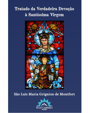 TRATADO DA VERDADEIRA DEVOÇÃO À SANTÍSSIMA VIRGEM