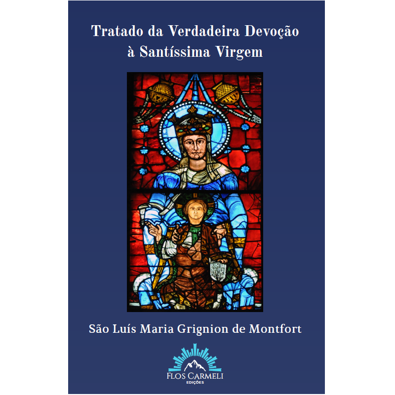 TRATADO DA VERDADEIRA DEVOÇÃO À SANTÍSSIMA VIRGEM