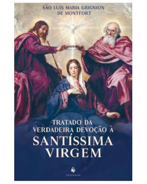 TRATADO DA VERDADEIRA DEVOÇÃO À SANTÍSSIMA VIRGEM