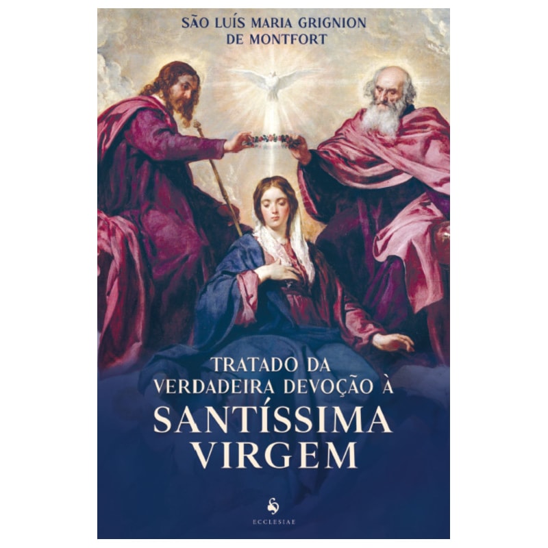 TRATADO DA VERDADEIRA DEVOÇÃO À SANTÍSSIMA VIRGEM