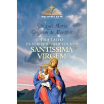 TRATADO DA VERDADEIRA DEVOÇÃO À SANTÍSSIMA VIRGEM