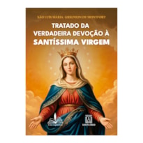 TRATADO DA VERDADEIRA DEVOÇÃO À SANTÍSSIMA VIRGEM