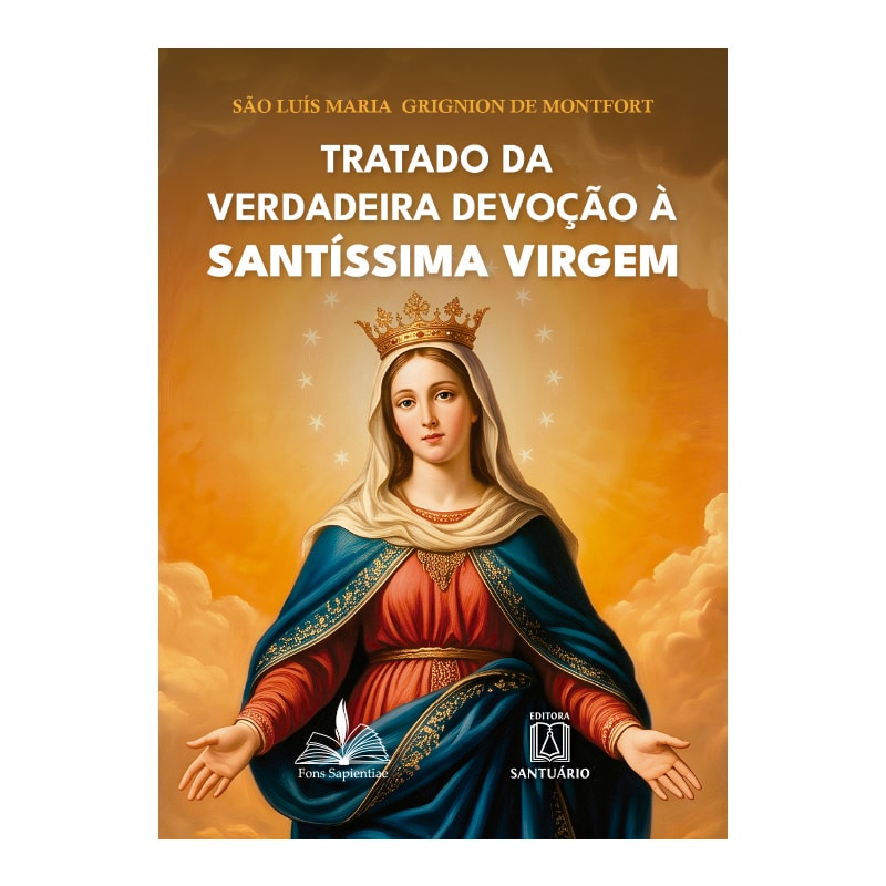 TRATADO DA VERDADEIRA DEVOÇÃO À SANTÍSSIMA VIRGEM