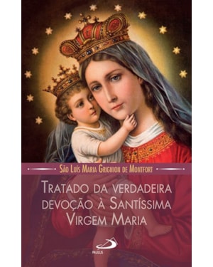 Tratado da Verdadeira Devoção à Santíssima Virgem Maria