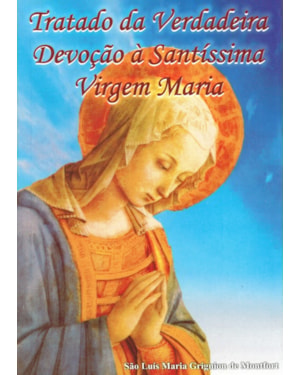 TRATADO DA VERDADEIRA DEVOÇÃO À SANTÍSSIMA VIRGEM MARIA