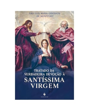 TRATADO DA VERDADEIRA DEVOÇÃO À SANTÍSSIMA VIRGEM MARIA