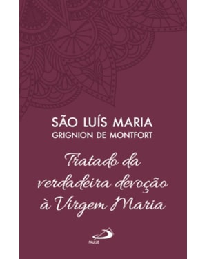 Tratado da Verdadeira Devoção à Santíssima Virgem Maria - Vol 4 (Luxo)
