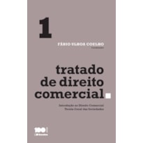 TRATADO DE DIREITO COMERCIAL - 1ª EDIÇÃO 2015: INTRODUÇÃO AO DIREITO COMERCIAL E TEORIA GERAL DAS SOCIEDADES