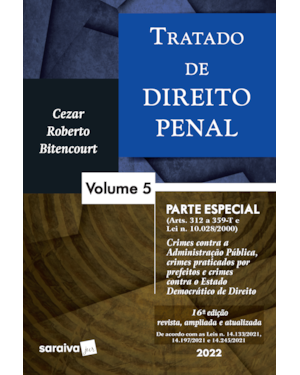 TRATADO DE DIREITO PENAL - PARTE ESPECIAL - CRIMES CONTRA A ADMINISTRAÇÃO PÚBLICA E CRIMES PRATICADOS POR PREFEITOS - VOL 5 - 16ª EDIÇÃO 2022