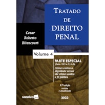 TRATADO DE DIREITO PENAL - PARTE ESPECIAL - CRIMES CONTRA A DIGNIDADE SEXUAL ATÉ CRIMES CONTRA A FÉ PÚBLICA - VOL. 4 - 17ª EDIÇÃO 2023