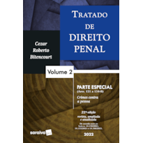 TRATADO DE DIREITO PENAL - PARTE ESPECIAL - CRIMES CONTRA A PESSOA - VOL 2 - 22ª EDIÇÃO 2022