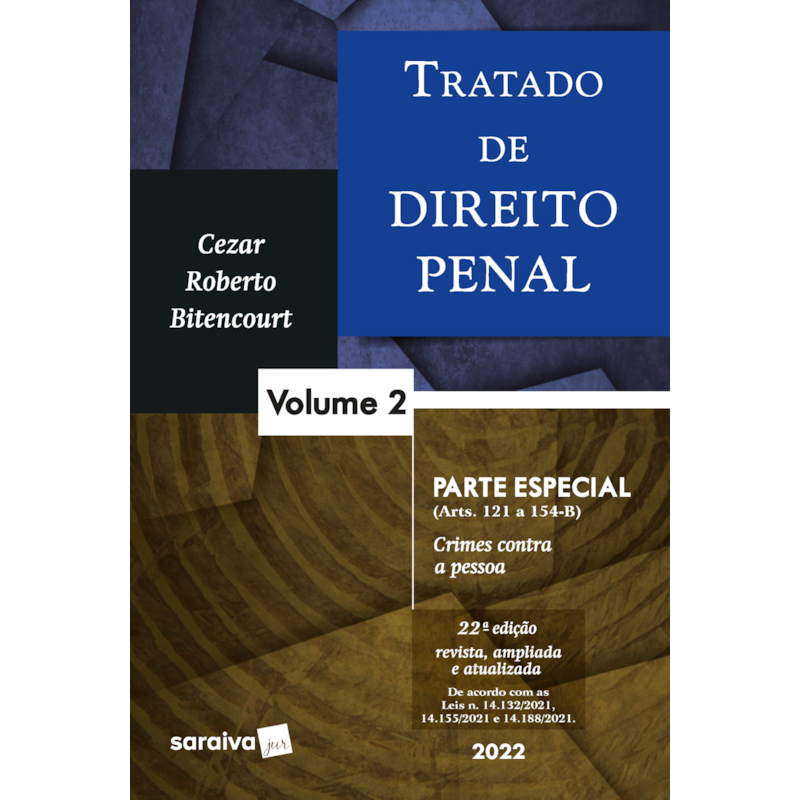 TRATADO DE DIREITO PENAL - PARTE ESPECIAL - CRIMES CONTRA A PESSOA - VOL 2 - 22ª EDIÇÃO 2022