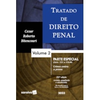 TRATADO DE DIREITO PENAL -PARTE ESPECIAL - CRIMES CONTRA A PESSOA VOL. 2 - 23ª EDIÇÃO 2023