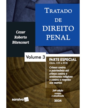 TRATADO DE DIREITO PENAL - PARTE ESPECIAL - CRIMES CONTRA O PATRIMÔNIO ATÉ CRIMES CONTRA O SENTIMENTO RELIGIOSO E CONTRA