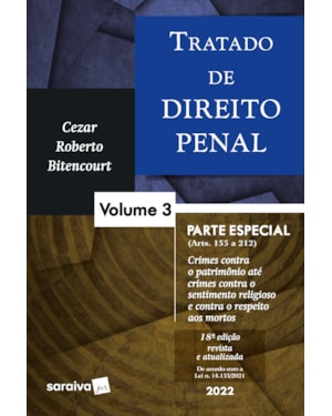 TRATADO DE DIREITO PENAL - PARTE ESPECIAL - CRIMES CONTRA PATRIMÔNIO ATÉ CRIMES CONTRA O SENTIMENTO RELIGIOSO E CONTRA O RESPEITO AOS MORTOS VOL. 3 - 19ª EDIÇÃO 2023