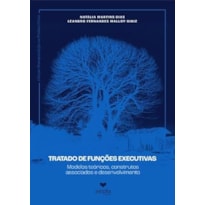 TRATADO DE FUNÇÕES EXECUTIVAS MODELOS TEÓRICOS, CONSTRUTOS ASSOCIADOS E DESENVOLVIMENTO VOLUME 1