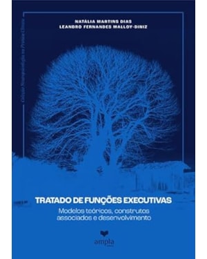 TRATADO DE FUNÇÕES EXECUTIVAS MODELOS TEÓRICOS, CONSTRUTOS ASSOCIADOS E DESENVOLVIMENTO VOLUME 1