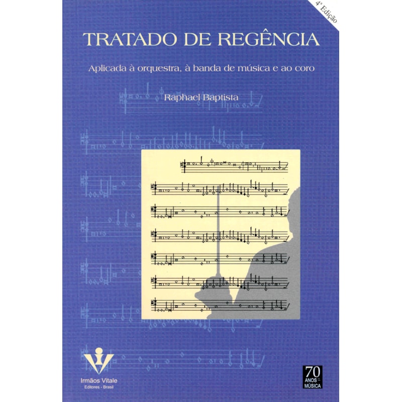 TRATADO DE REGÊNCIA: APLICADO À ORQUESTRA, À BANDA E AO CORO