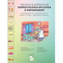 TRATADO ILUSTRADO DE FARMACOLOGIA APLICADA À ENFERMAGEM: ADMINISTRAÇÃO DE MEDICAMENTOS NO ADULTO E CRIANÇA - PLANEJANDO E FAZENDO
