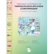 TRATADO ILUSTRADO DE FARMACOLOGIA APLICADA À ENFERMAGEM: CONCEITOS E APLICAÇÕES - VOL.: 01