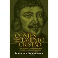 Tratado sobre Contentamento Cristão: Como encontrar a verdadeira satisfação em Cristo em todas as circunstâncias
