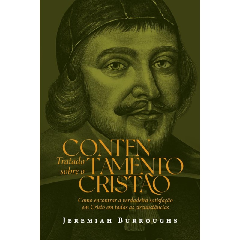Tratado sobre Contentamento Cristão: Como encontrar a verdadeira satisfação em Cristo em todas as circunstâncias
