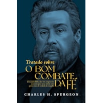 Tratado sobre o bom combate da fé: Um exame bíblico dos três componentes essenciais para nossa missão como porta-vozes da verdade do evangelho