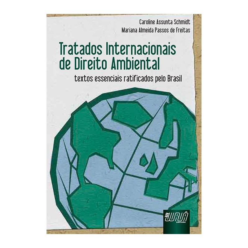 TRATADOS INTERNACIONAIS DE DIREITO AMBIENTAL - TEXTOS ESSENCIAIS RATIFICADOS PELO BRASIL