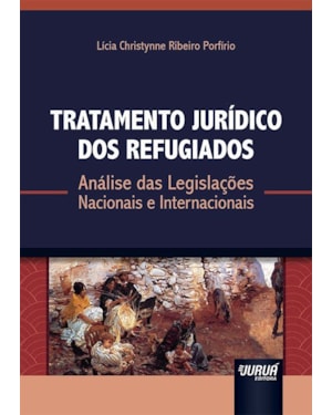 TRATAMENTO JURÍDICO DOS REFUGIADOS - ANÁLISE DAS LEGISLAÇÕES NACIONAIS E INTERNACIONAIS
