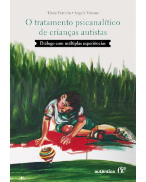 TRATAMENTO PSICANALÍTICO DE CRIANÇAS AUTISTAS: DIÁLOGO COM MÚLTIPLAS EXPERIÊNCIAS