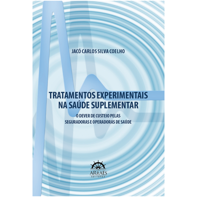 Tratamentos experimentais na saúde suplementar: O dever de custeio pelas seguradoras e operadoras de saúde