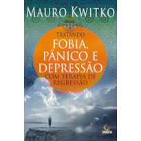 TRATANDO FOBIA, PÂNICO E DEPRESSÃO COM TERAPIA DE REGRESSÃO