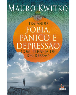 TRATANDO FOBIA, PÂNICO E DEPRESSÃO COM TERAPIA DE REGRESSÃO