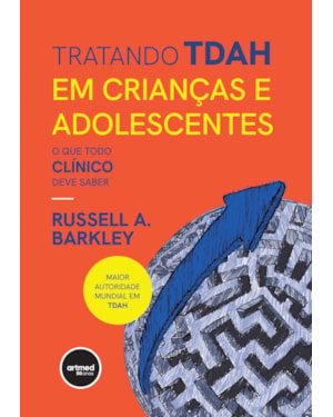 TRATANDO TDAH EM CRIANÇAS E ADOLESCENTES: O QUE TODO CLÍNICO DEVE SABER