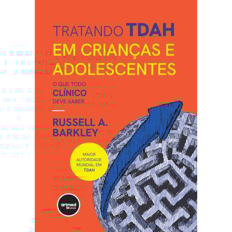 TRATANDO TDAH EM CRIANÇAS E ADOLESCENTES: O QUE TODO CLÍNICO DEVE SABER