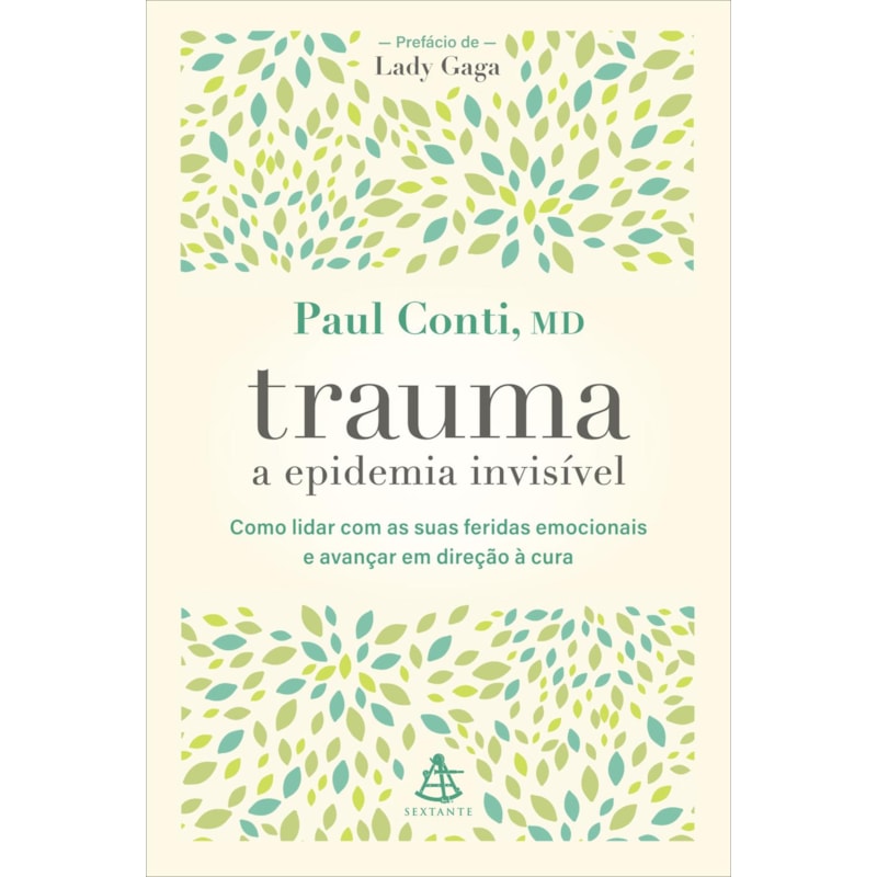 TRAUMA: A EPIDEMIA INVISÍVEL: COMO LIDAR COM AS SUAS FERIDAS EMOCIONAIS E AVANÇAR EM DIREÇÃO À CURA