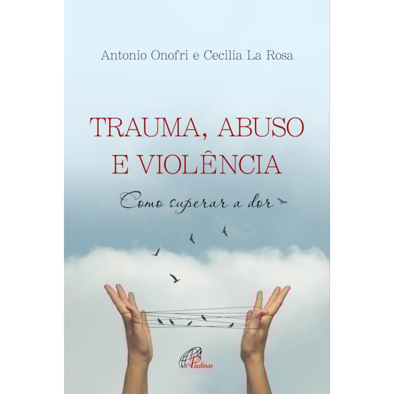 TRAUMA, ABUSO E VIOLÊNCIA: COMO SUPERAR A DOR