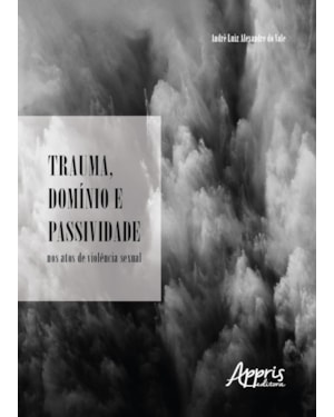 TRAUMA, DOMÍNIO E PASSIVIDADE NOS ATOS DE VIOLÊNCIA SEXUAL
